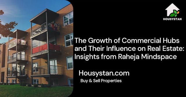 The Growth of Commercial Hubs and Their Influence on Real Estate: Insights from Raheja Mindspace