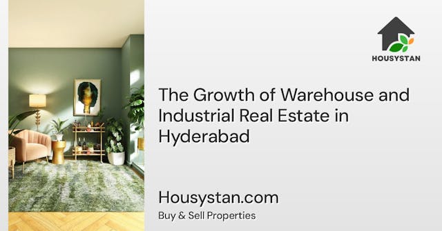 The Growth of Warehouse and Industrial Real Estate in Hyderabad