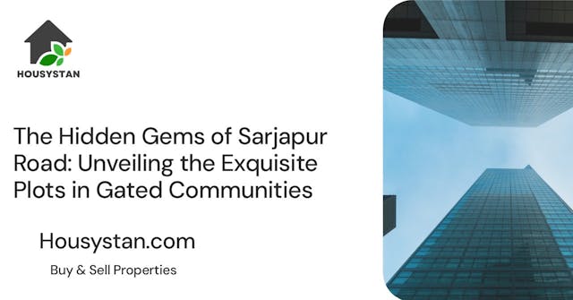 The Hidden Gems of Sarjapur Road: Unveiling the Exquisite Plots in Gated Communities