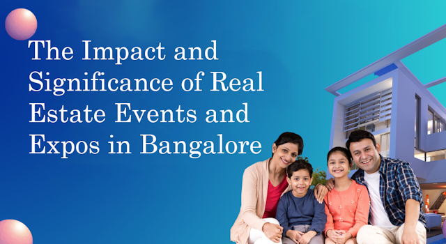 The Impact and Significance of Real Estate Events and Expos in Bangalore