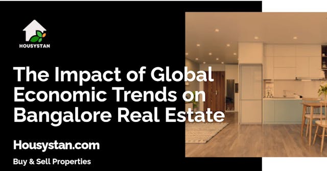 The Impact of Global Economic Trends on Bangalore Real Estate