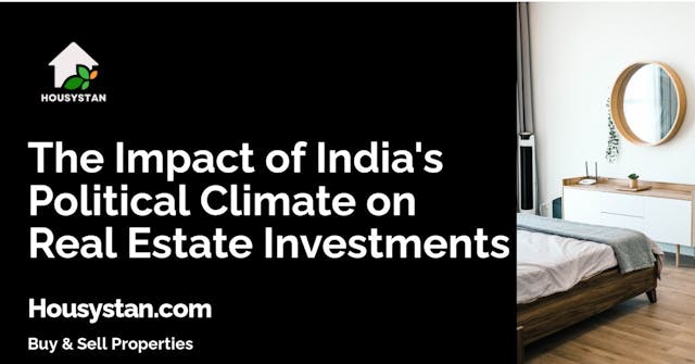 The Impact of India's Political Climate on Real Estate Investments