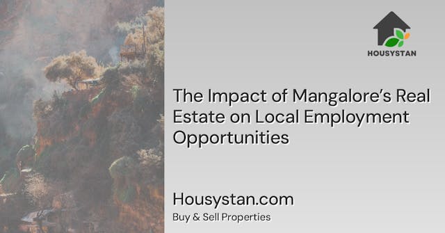The Impact of Mangalore’s Real Estate on Local Employment Opportunities