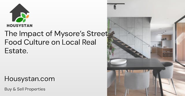The Impact of Mysore’s Street Food Culture on Local Real Estate