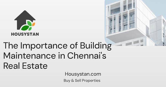 The Importance of Building Maintenance in Chennai's Real Estate