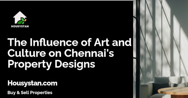 The Influence of Art and Culture on Chennai's Property Designs