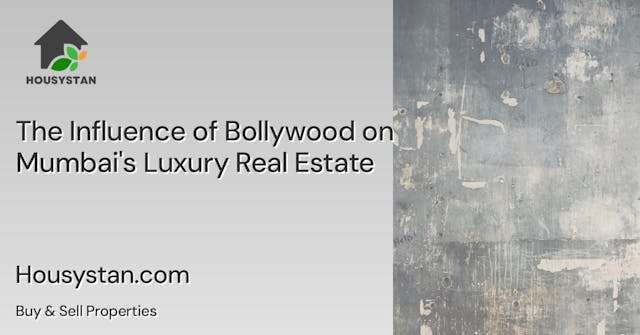The Influence of Bollywood on Mumbai's Luxury Real Estate
