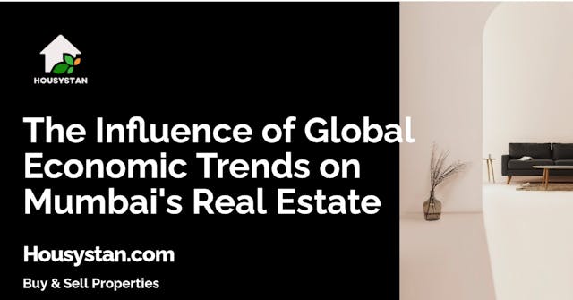 The Influence of Global Economic Trends on Mumbai's Real Estate