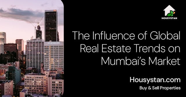 The Influence of Global Real Estate Trends on Mumbai’s Market
