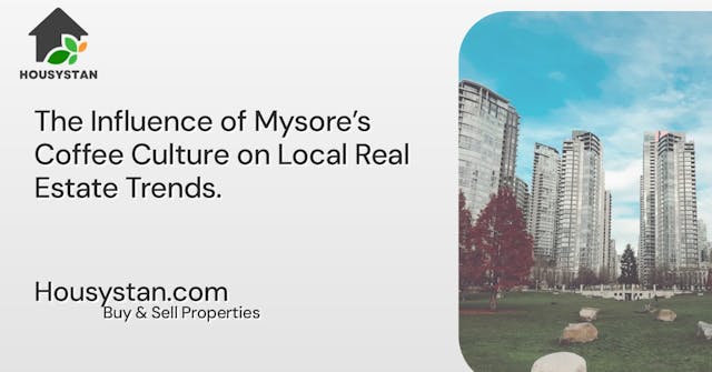 The Influence of Mysore’s Coffee Culture on Local Real Estate Trends
