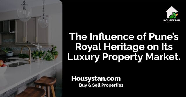 The Influence of Pune’s Royal Heritage on Its Luxury Property Market