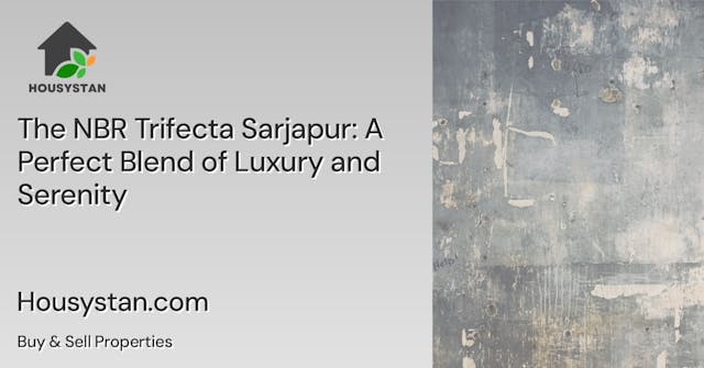 The NBR Trifecta Sarjapur: A Perfect Blend of Luxury and Serenity