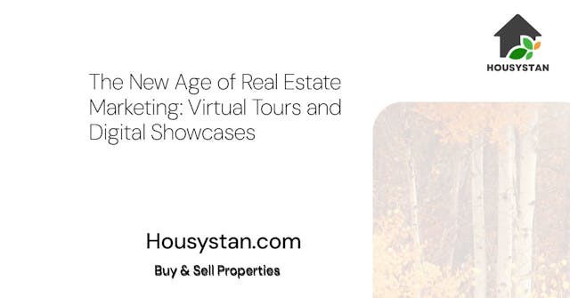 The New Age of Real Estate Marketing: Virtual Tours and Digital Showcases