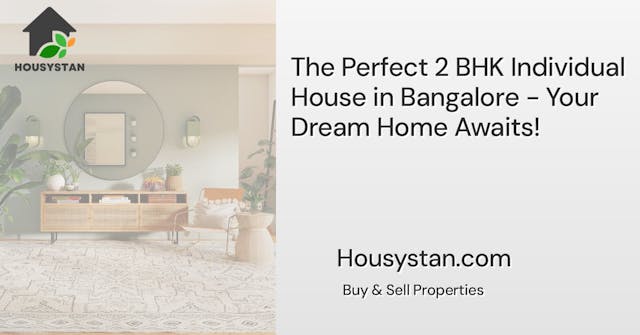 The Perfect 2 BHK Individual House in Bangalore - Your Dream Home Awaits!