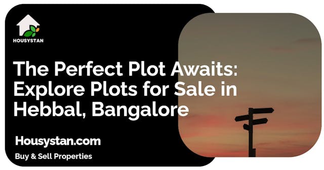 The Perfect Plot Awaits: Explore Plots for Sale in Hebbal, Bangalore