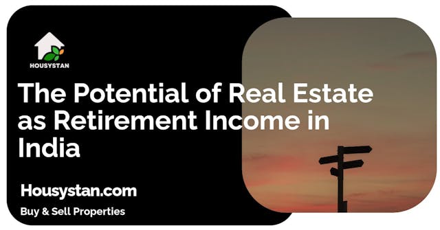 The Potential of Real Estate as Retirement Income in India