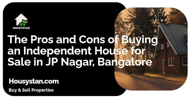 The Pros and Cons of Buying an Independent House for Sale in JP Nagar, Bangalore