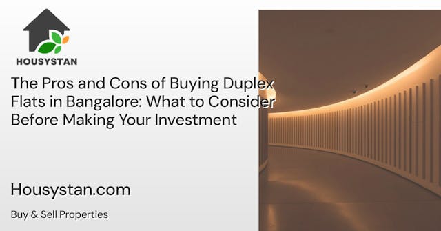 The Pros and Cons of Buying Duplex Flats in Bangalore: What to Consider Before Making Your Investment