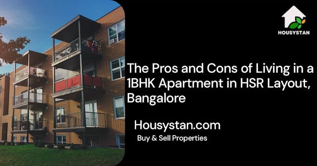 The Pros and Cons of Living in a 1BHK Apartment in HSR Layout, Bangalore