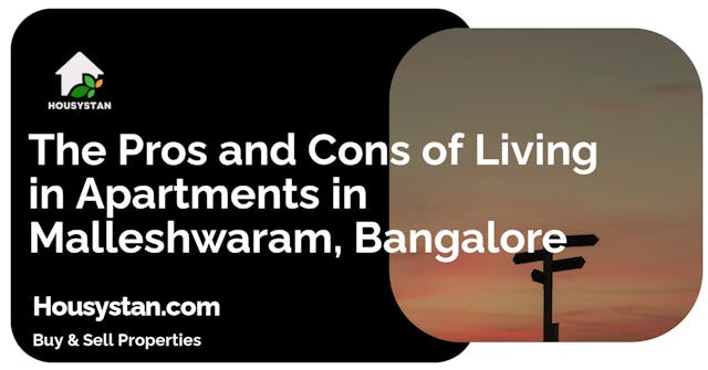 The Pros and Cons of Living in Apartments in Malleshwaram, Bangalore