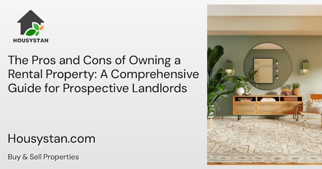 The Pros and Cons of Owning a Rental Property: A Comprehensive Guide for Prospective Landlords