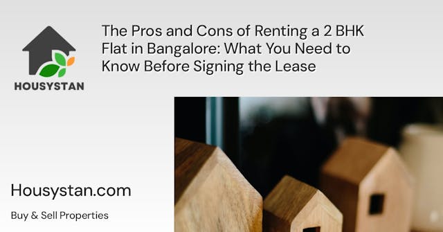 The Pros and Cons of Renting a 2 BHK Flat in Bangalore: What You Need to Know Before Signing the Lease