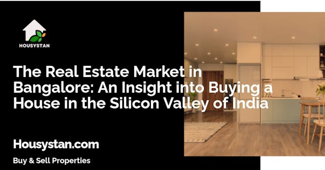 The Real Estate Market in Bangalore: An Insight into Buying a House in the Silicon Valley of India