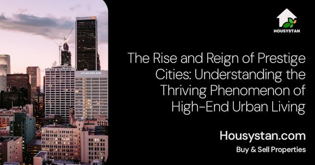 The Rise and Reign of Prestige Cities: Understanding the Thriving Phenomenon of High-End Urban Living