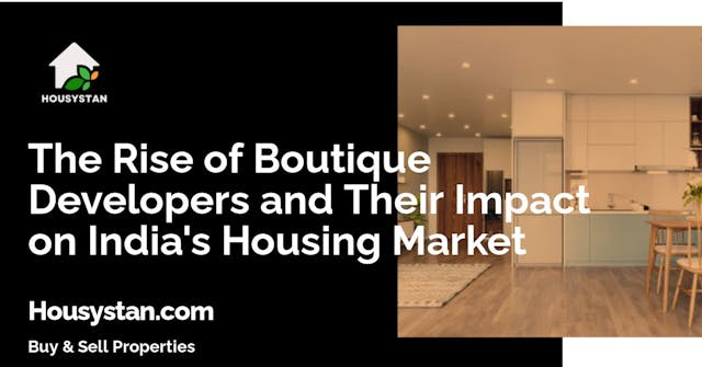 The Rise of Boutique Developers and Their Impact on India's Housing Market