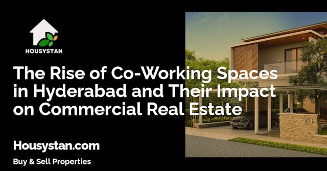 The Rise of Co-Working Spaces in Hyderabad and Their Impact on Commercial Real Estate