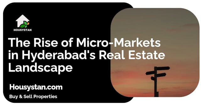 The Rise of Micro-Markets in Hyderabad's Real Estate Landscape
