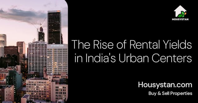 The Rise of Rental Yields in India's Urban Centers