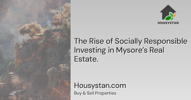 The Rise of Socially Responsible Investing in Mysore’s Real Estate