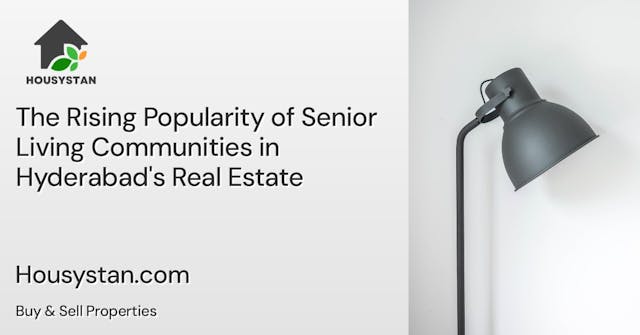 The Rising Popularity of Senior Living Communities in Hyderabad's Real Estate