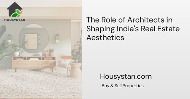 The Role of Architects in Shaping India's Real Estate Aesthetics