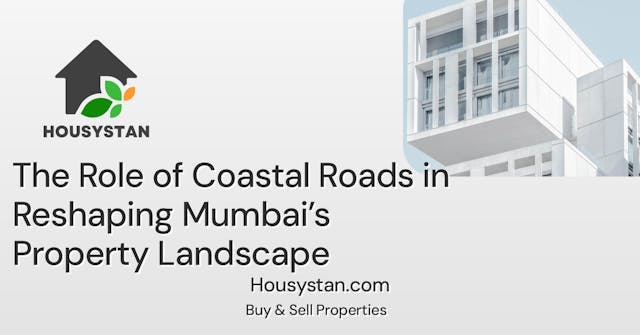 The Role of Coastal Roads in Reshaping Mumbai’s Property Landscape
