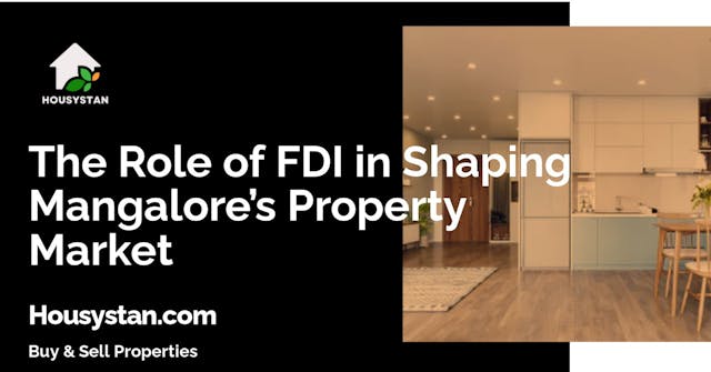 The Role of FDI in Shaping Mangalore’s Property Market