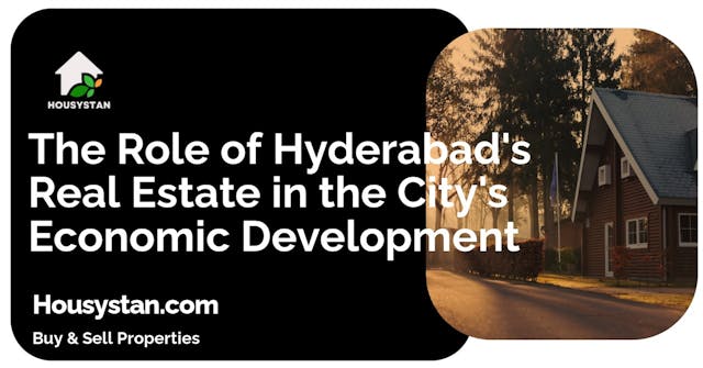 The Role of Hyderabad's Real Estate in the City's Economic Development