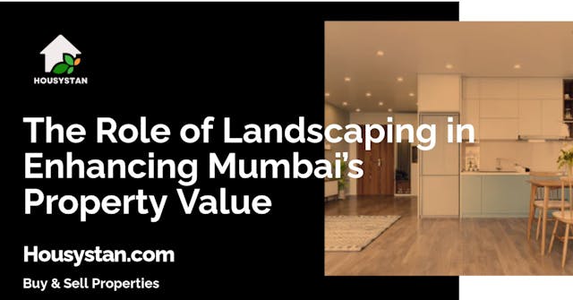 The Role of Landscaping in Enhancing Mumbai’s Property Value
