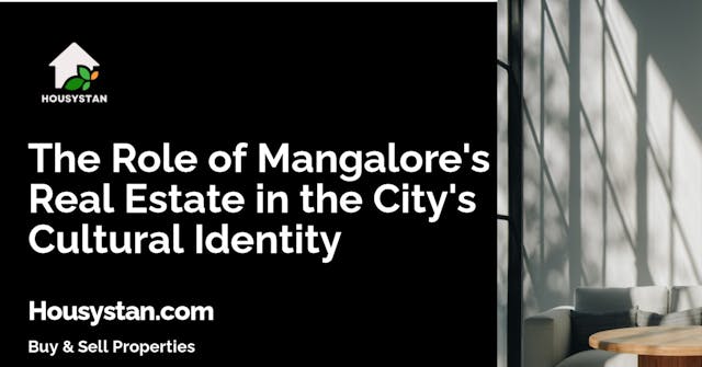 The Role of Mangalore's Real Estate in the City's Cultural Identity