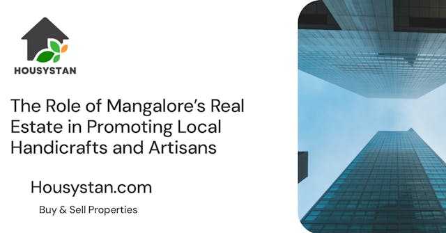 The Role of Mangalore’s Real Estate in Promoting Local Handicrafts and Artisans