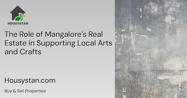 The Role of Mangalore’s Real Estate in Supporting Local Arts and Crafts