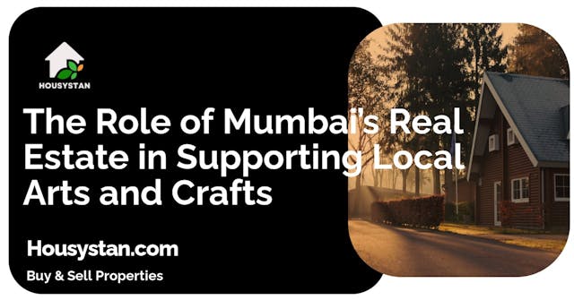 The Role of Mumbai’s Real Estate in Supporting Local Arts and Crafts