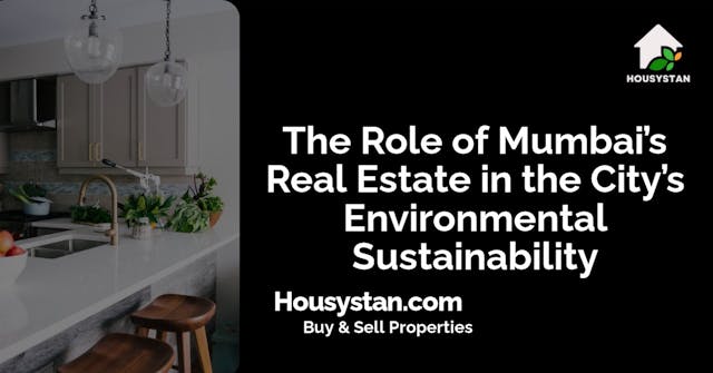 The Role of Mumbai’s Real Estate in the City’s Environmental Sustainability