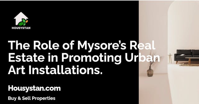 The Role of Mysore’s Real Estate in Promoting Urban Art Installations