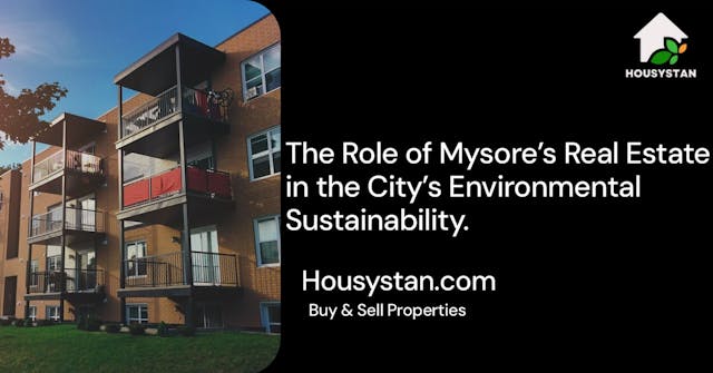 The Role of Mysore’s Real Estate in the City’s Environmental Sustainability