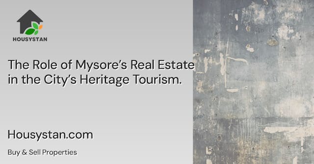 The Role of Mysore’s Real Estate in the City’s Heritage Tourism