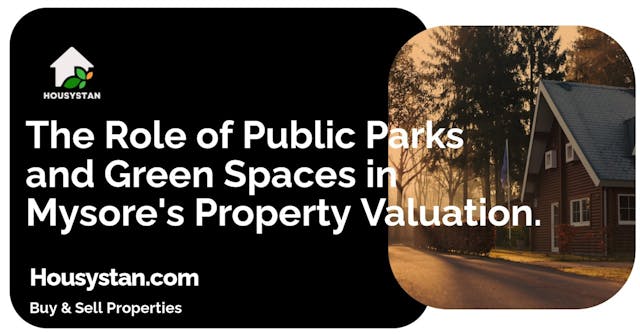 The Role of Public Parks and Green Spaces in Mysore's Property Valuation