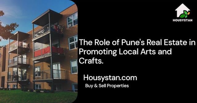 The Role of Pune's Real Estate in Promoting Local Arts and Crafts