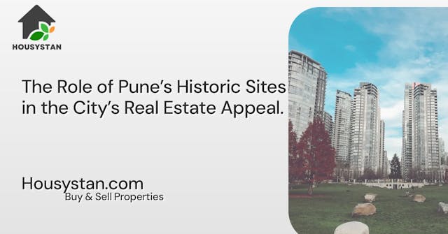 The Role of Pune’s Historic Sites in the City’s Real Estate Appeal